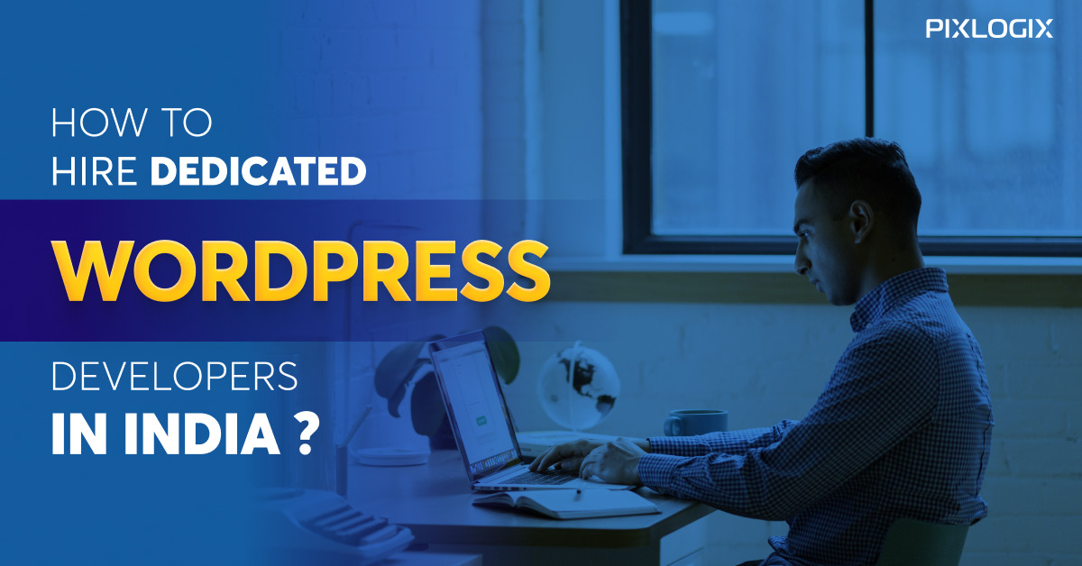 Hire Dedicated WordPress Developers in Indi? Best Guide | Pixlogix