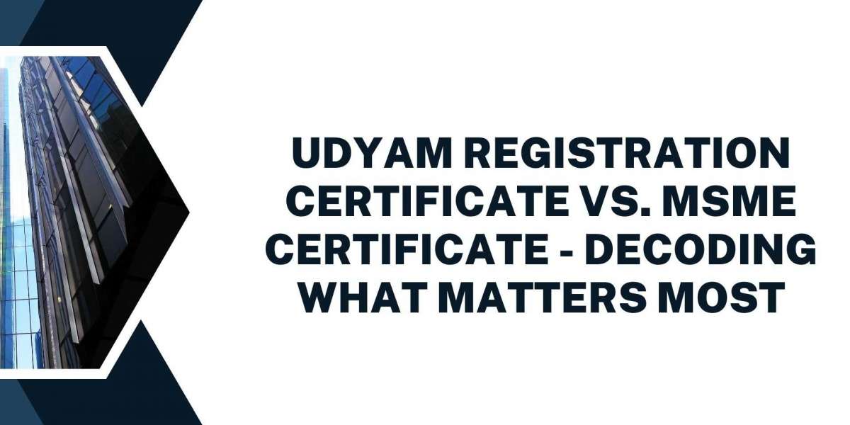 Udyam Registration Certificate vs. MSME Certificate - Decoding What Matters Most