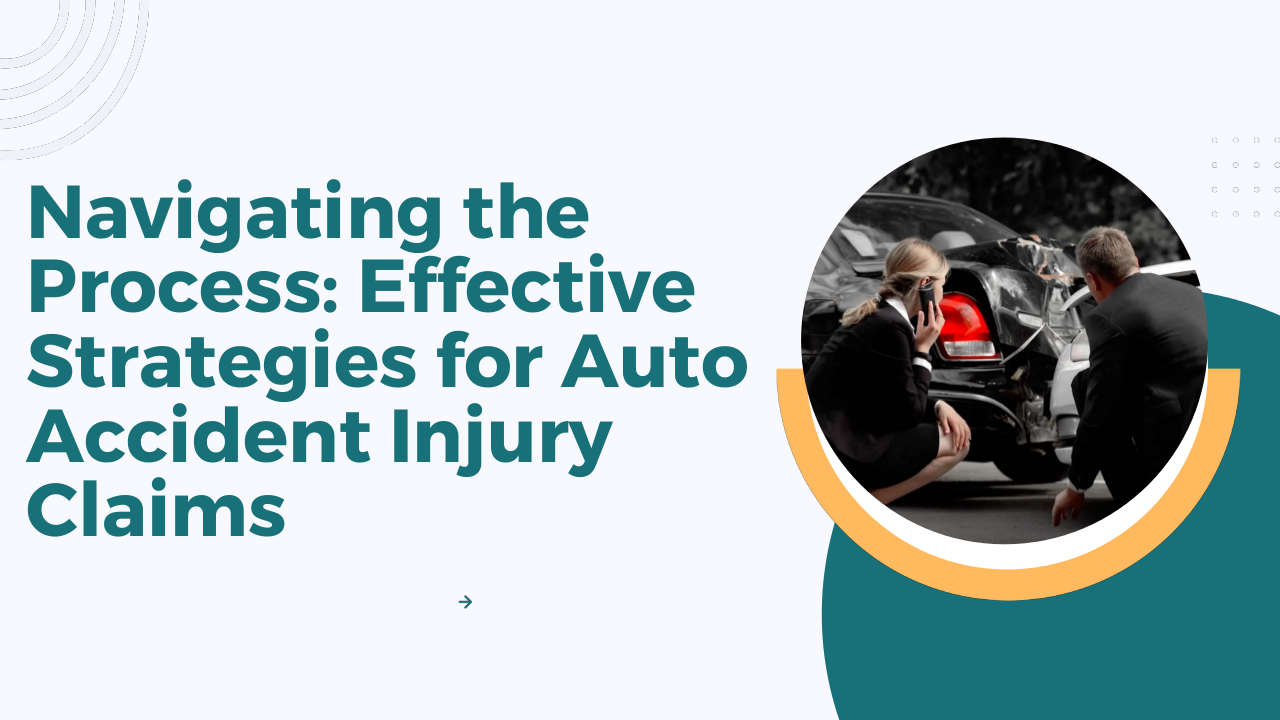Navigating the Process Effective Strategies for Auto Accident Injury Claims
