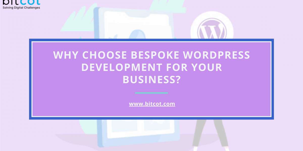 Why Choose Bespoke WordPress Development for Your Business?