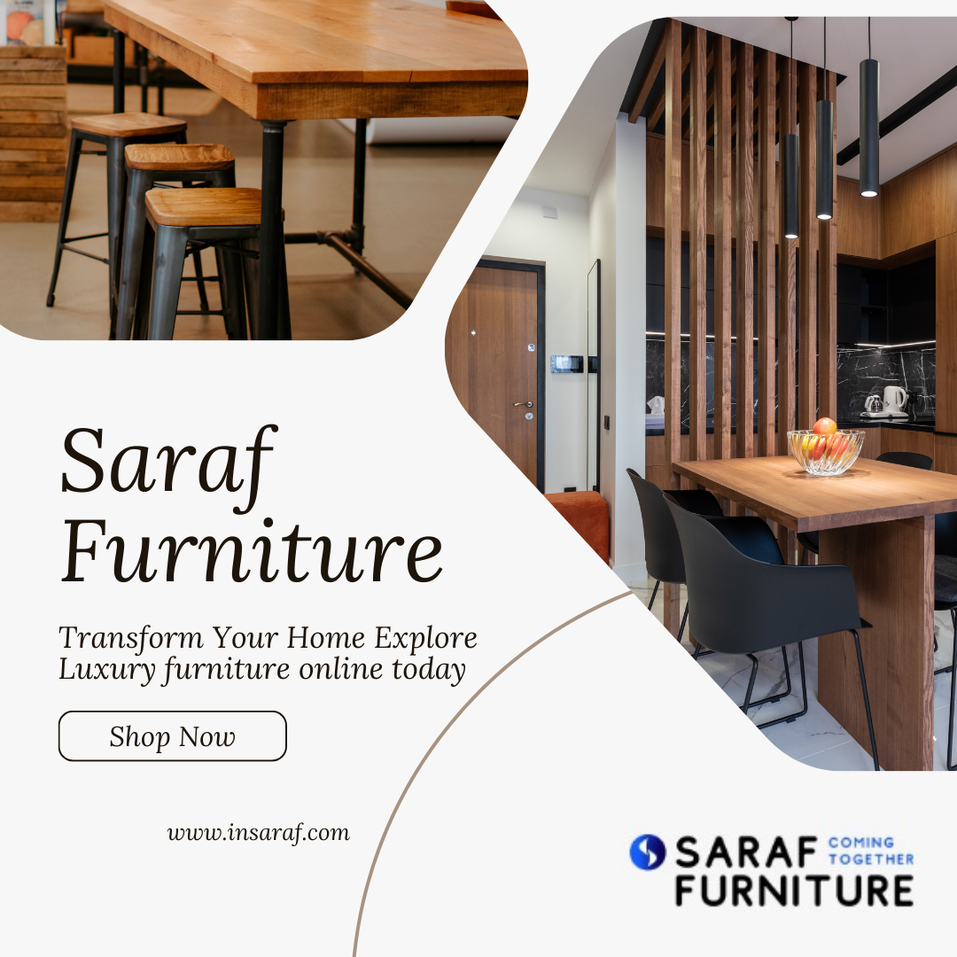 Embark on a journey through luxury furniture with Saraf Furniture | Insaraf Furniture Reviews
