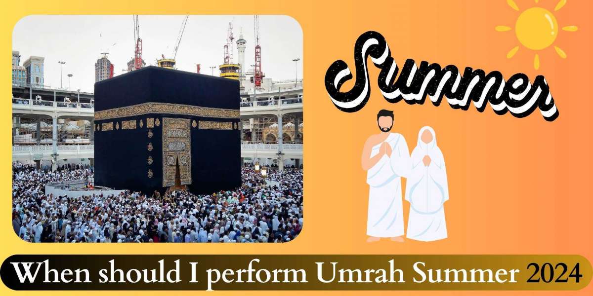 When should I perform Umrah: Summer 2024