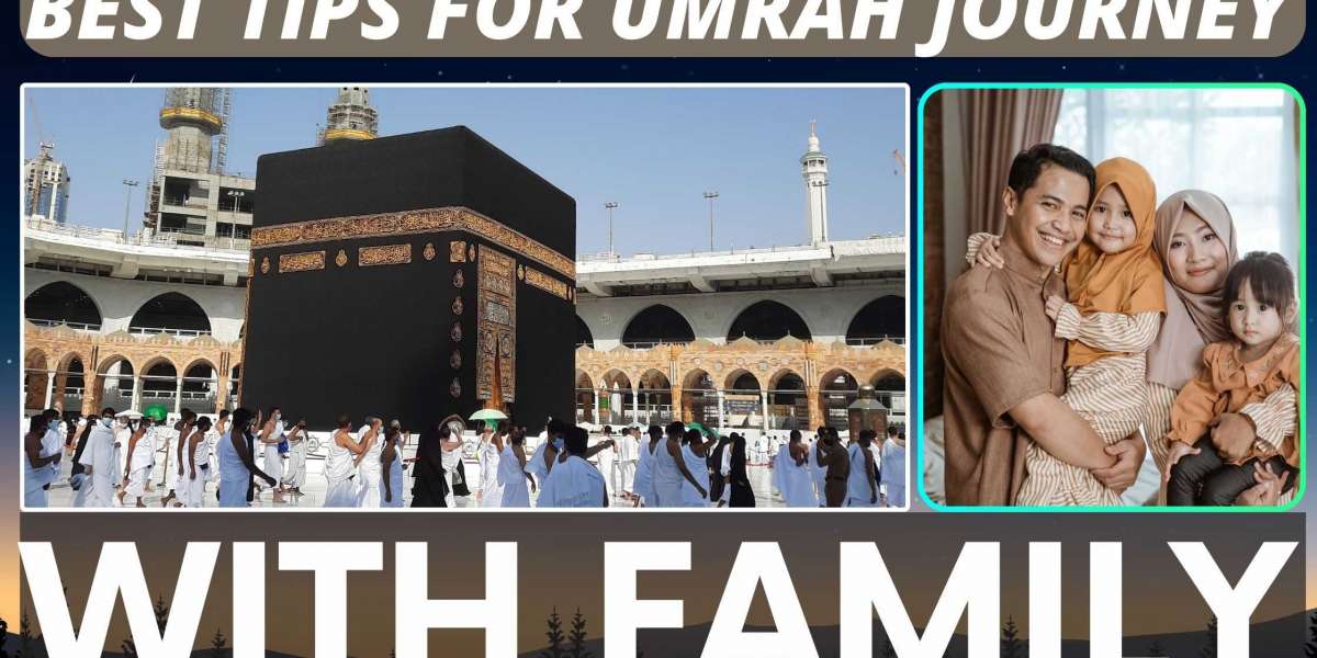 Best Tips for Umrah journey with family