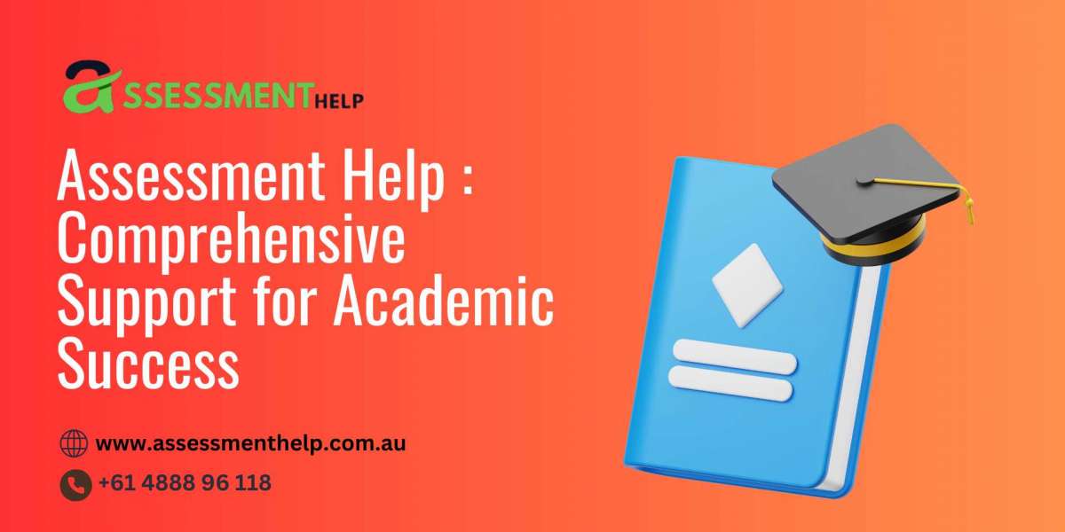 Assessment Help : Comprehensive Support for Academic Success