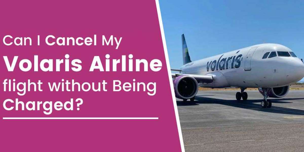 Can I Cancel My Volaris Airlines flight without Being Charged?