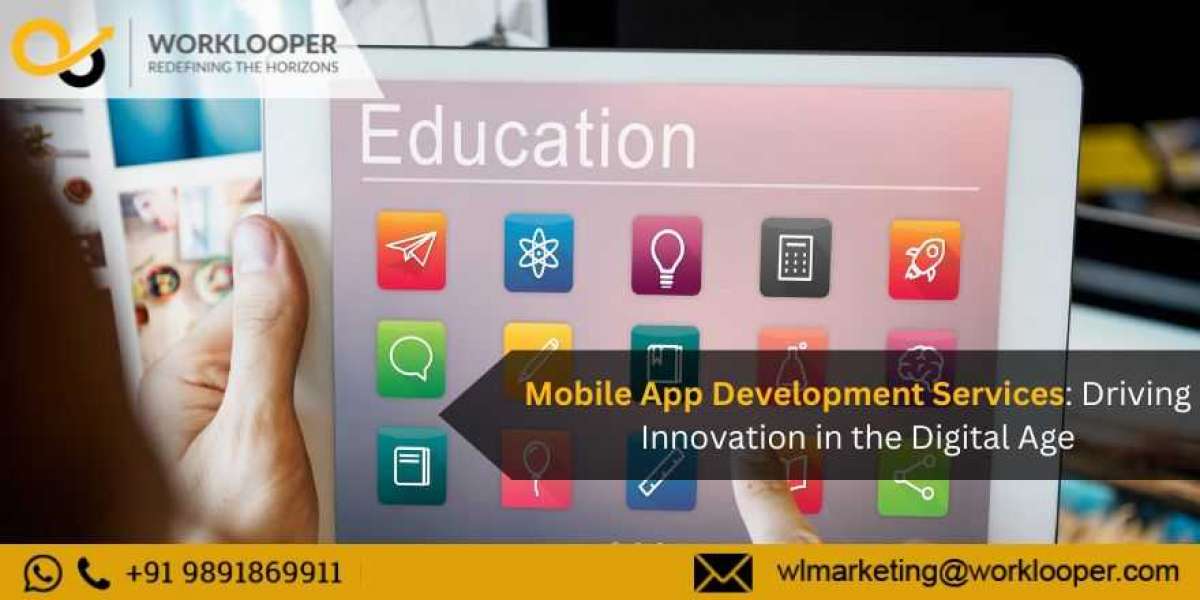 Mobile App Development Services: Driving Innovation in the Digital Age