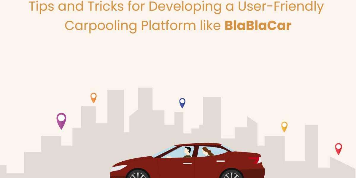 Tips and Tricks for Developing a User-Friendly Carpooling Platform like BlaBlaCar