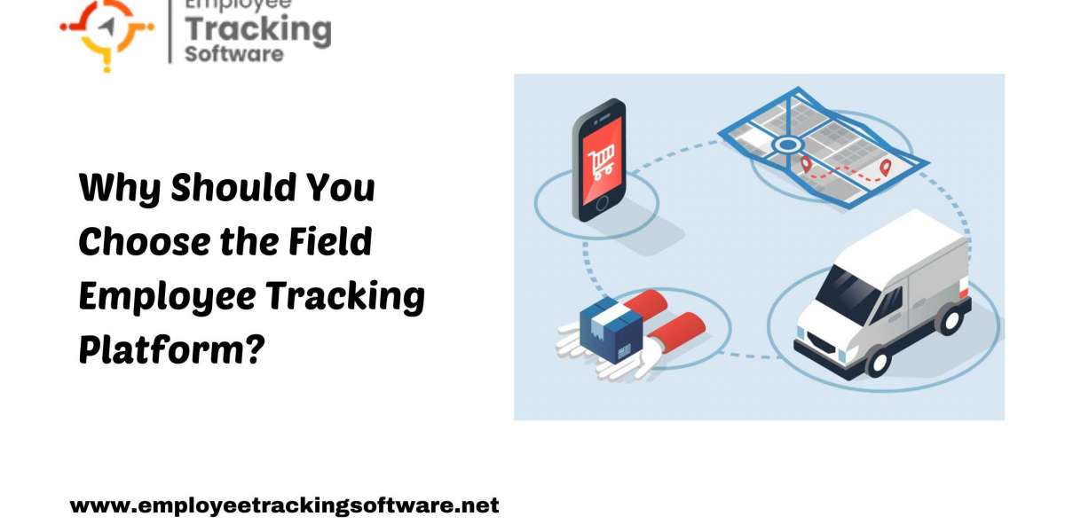 Why Should You Choose the Field Employee Tracking Platform?