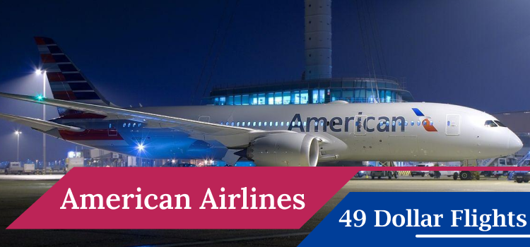 Grab American Airlines $49 Flights - Book Today for Great Deals!