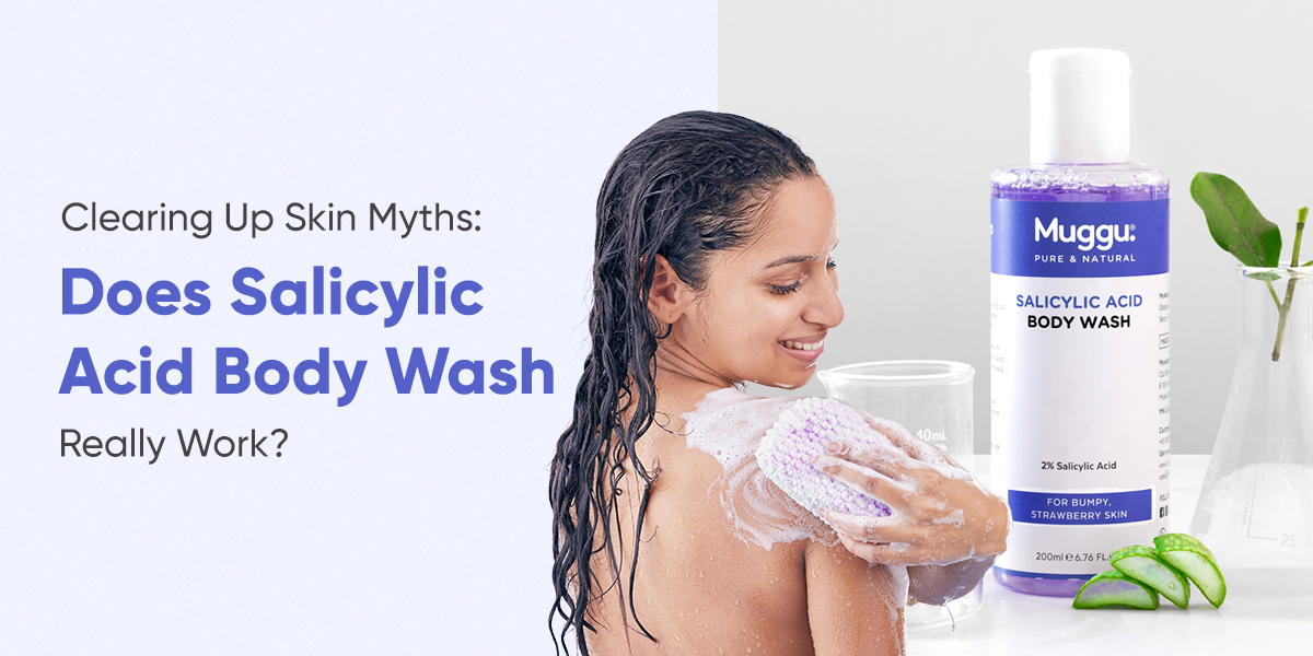 Clearing Up Skin Myths: Does Salicylic Acid Body Wash Really Work?