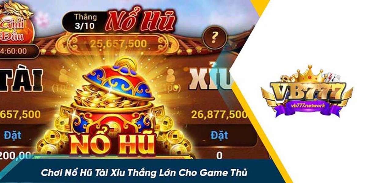 Trải Nghiệm Nổ Hũ Tài Xỉu Siêu Hấp Dẫn Tại VB777