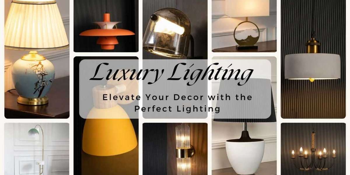 Luxury Lighting: Elevate Your Home Decor by Choosing the Right Lamp and Lights