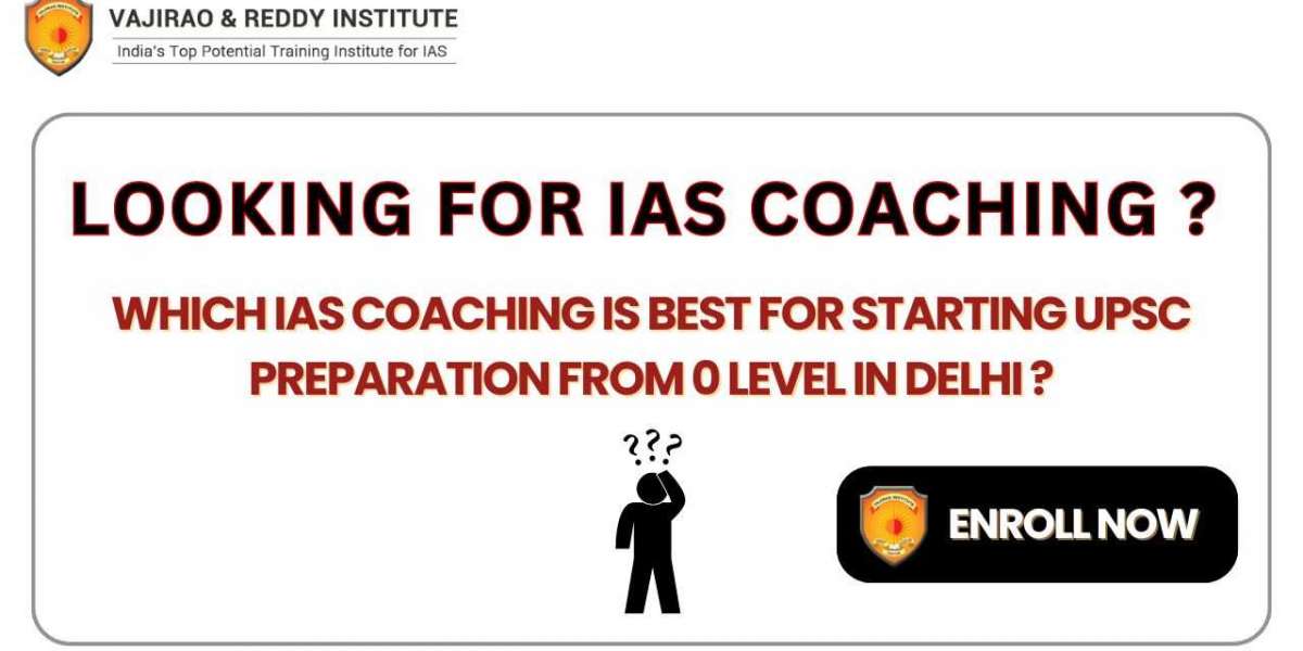 Which IAS Coaching is Best for Starting UPSC Preparation from 0 Level in Delhi?