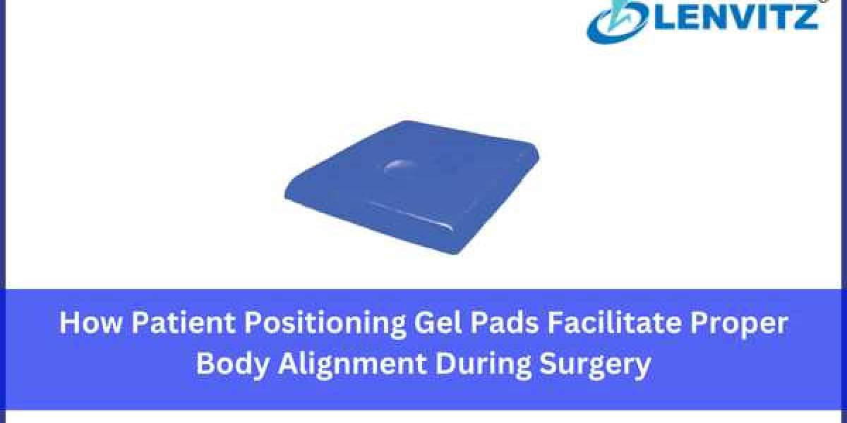 How Patient Positioning Gel Pads Facilitate Proper Body Alignment During Surgery