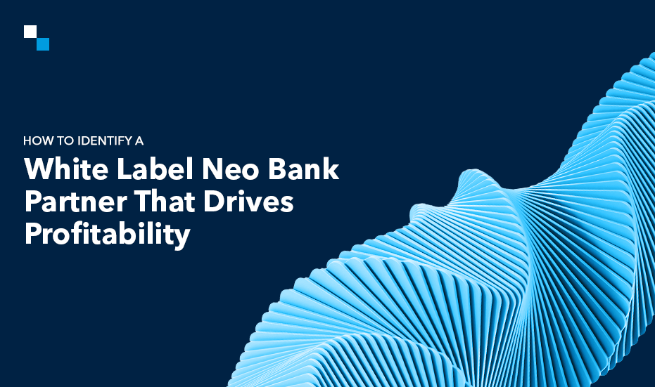 White Label Neo Bank: Choosing the Right Partner for Maximum Revenue